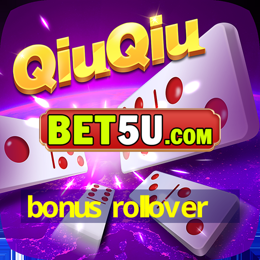 bonus rollover